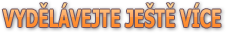 Vydělávejte ještě více